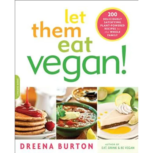 Let Them Eat Vegan!: 200 Deliciously Satisfying Plant-Powered Recipes for the Whole Family - Paperback