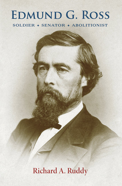 Edmund G. Ross: Soldier, Senator, Abolitionist - Paperback