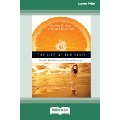 The Life of the Body: Physical Well-Being and Spiritual Formation (16pt Large Print Edition) - Paperback