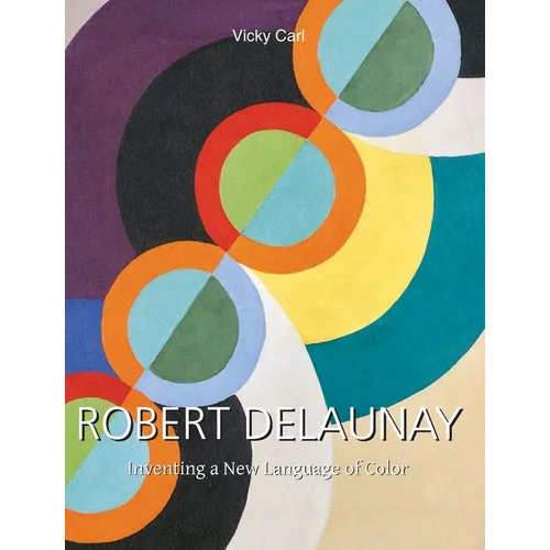 Robert Delaunay: Inventing a New Language of Color - Hardcover