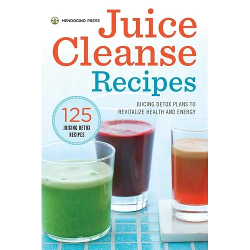 Juice Cleanse Recipes: Juicing Detox Plans to Revitalize Health and Energy - Paperback