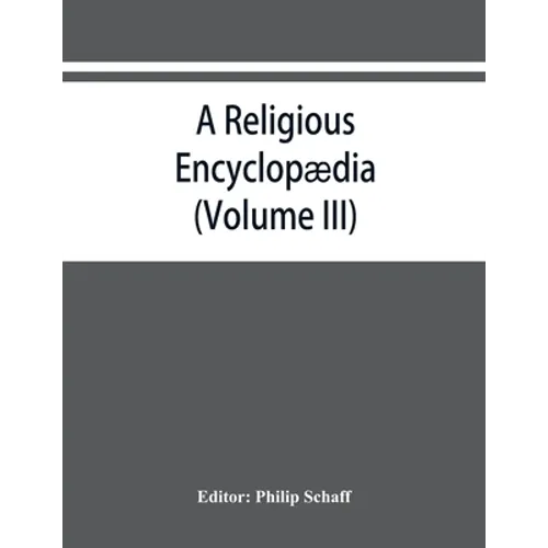 A religious encyclopædia: or, Dictionary of Biblical, historical, doctrinal, and practical theology. Based on the Realencyklopädie of Herz - Paperback