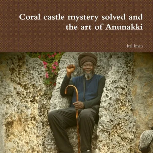Coral castle mystery solved and the art of Anunakki - Paperback