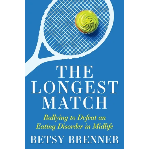 The Longest Match: Rallying to Defeat an Eating Disorder in Midlife - Paperback
