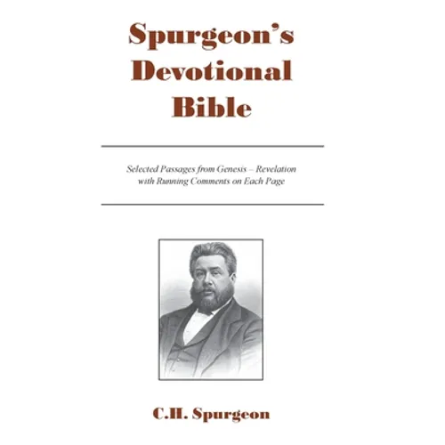 Spurgeon's Devotional Bible: Selected Passages from Genesis - Revelation with Running Comments on Each Page - Hardcover