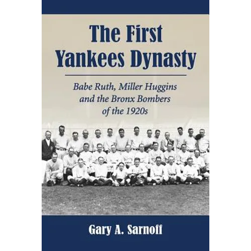 The First Yankees Dynasty: Babe Ruth, Miller Huggins and the Bronx Bombers of the 1920s - Paperback