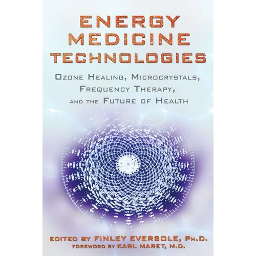 Energy Medicine Technologies: Ozone Healing, Microcrystals, Frequency Therapy, and the Future of Health - Paperback