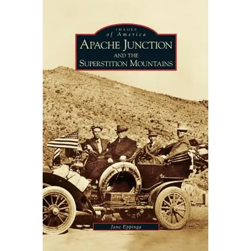 Apache Junction and the Superstition Mountains - Hardcover
