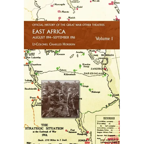 EAST AFRICA VOLUME 1 August 1914-September 1916: Official History of the Great War Other Theatres - Paperback