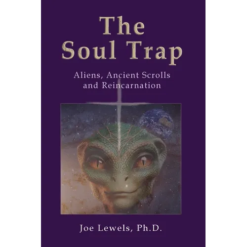 The Soul Trap: Aliens, Ancient Scrolls, and Reincarnation - Paperback