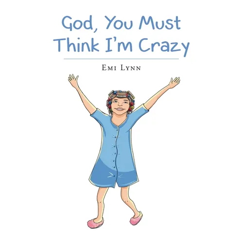 God, You Must Think I'm Crazy - Paperback