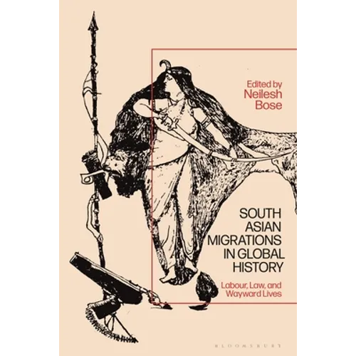 South Asian Migrations in Global History: Labor, Law, and Wayward Lives - Paperback