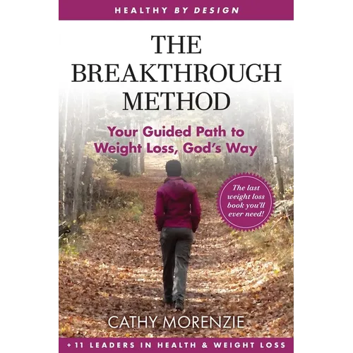 The Breakthrough Method: Your Guided Path to Weight Loss, God's Way - The Last Weight Loss Book You'll Ever Need - Paperback