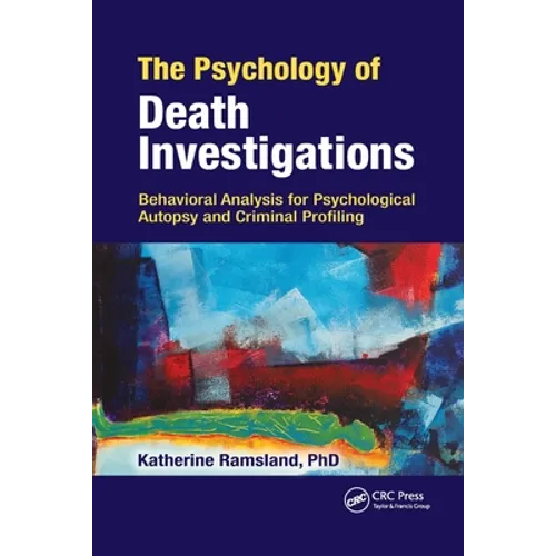 The Psychology of Death Investigations: Behavioral Analysis for Psychological Autopsy and Criminal Profiling - Paperback