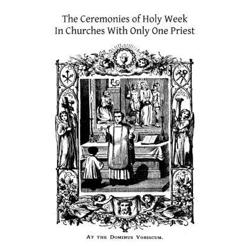The Ceremonies of Holy Week: In Churches With Only One Priest - Paperback