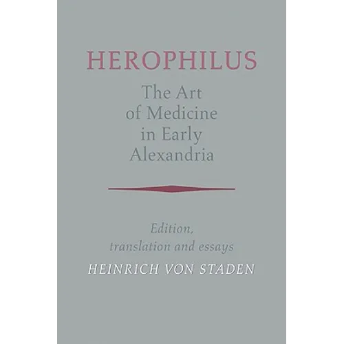 Herophilus: The Art of Medicine in Early Alexandria: Edition, Translation and Essays - Paperback