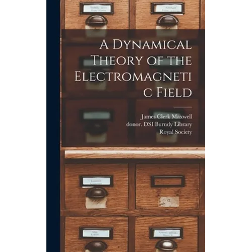 A Dynamical Theory of the Electromagnetic Field - Hardcover