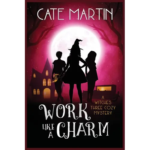 Work Like a Charm: A Witches Three Cozy Mystery - Paperback