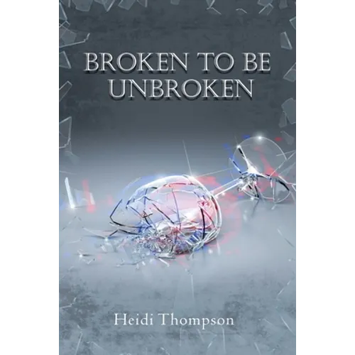 Broken to Be Unbroken - Paperback