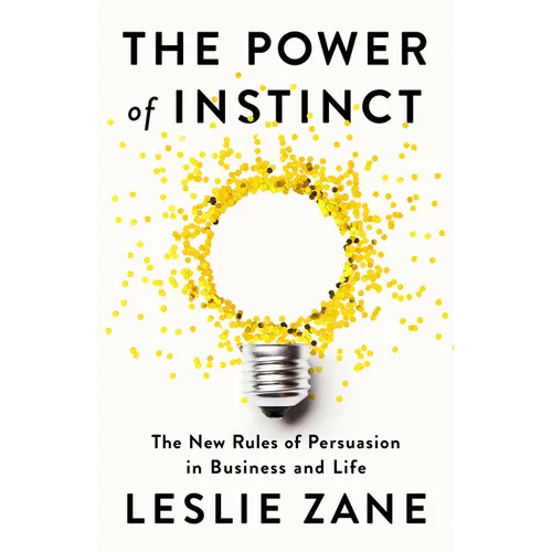 The Power of Instinct: The New Rules of Persuasion in Business and Life - Hardcover