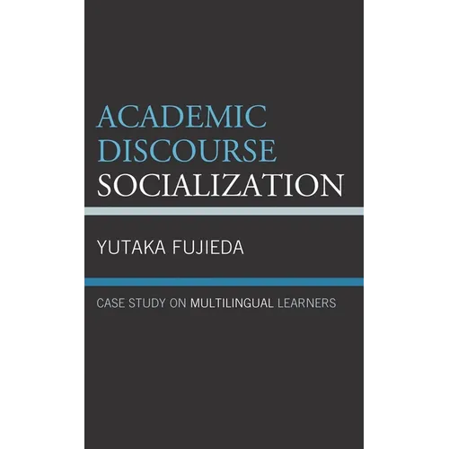 Academic Discourse Socialization: Case Study on Multilingual Learners - Hardcover
