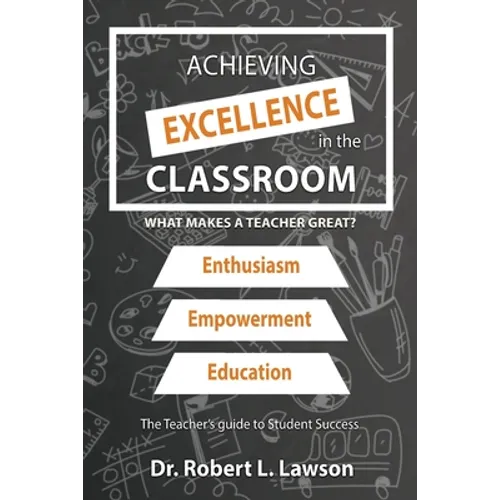 Achieving Excellence in the Classroom: What Makes a Teacher Great? - Paperback