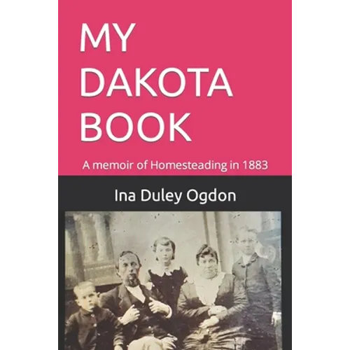 My Dakota Book: A memoir of Homesteading in 1883 - Paperback