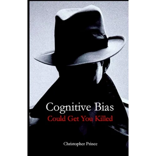Cognitive Bias Could Get You Killed! - Paperback