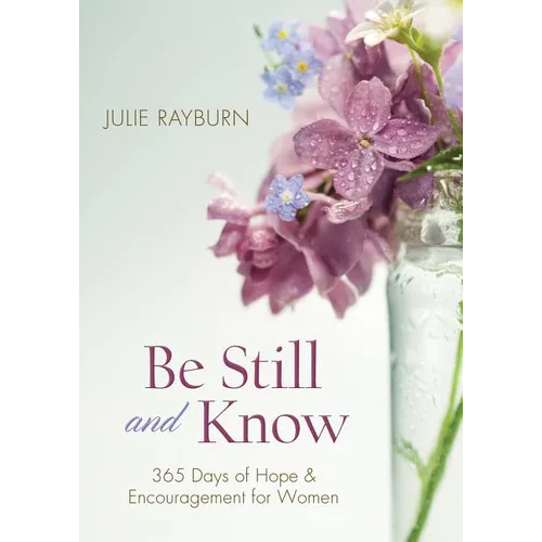 Be Still and Know: 365 Days of Hope and Encouragement for Women - Paperback