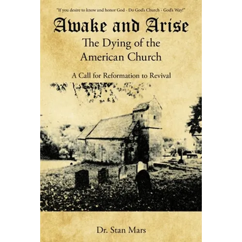 Awake and Arise the Dying of the American Church: A Call for Reformation to Revival - Paperback