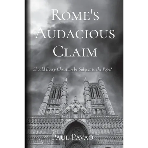Rome's Audacious Claim: Should Every Christian Be Subject to the Pope? - Paperback