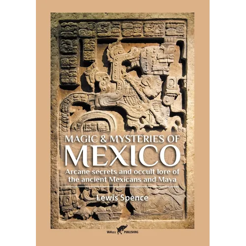 Magic & Mysteries of Mexico: Arcane secrets and occult lore of the ancient Mexicans and Maya - Paperback