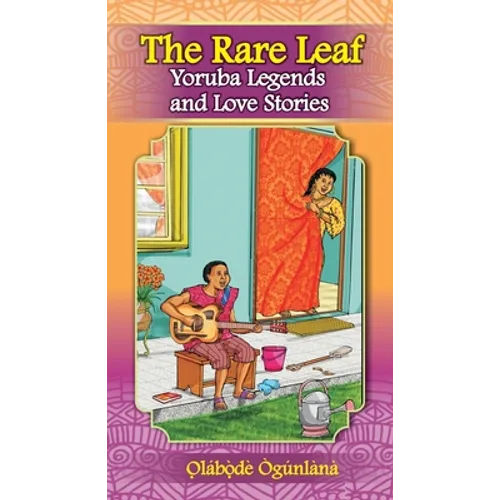 The Rare Leaf Yorùbá Legends and Love Stories: Volume I of Glimpses into Yorùbá Culture - Paperback