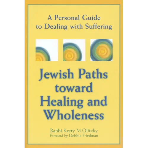 Jewish Paths Toward Healing and Wholeness: A Personal Guide to Dealing with Suffering - Hardcover