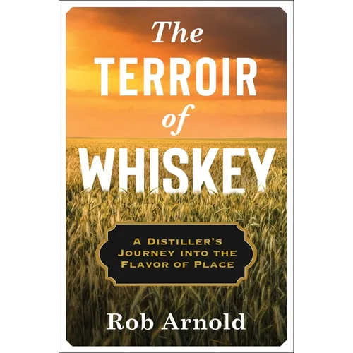 The Terroir of Whiskey: A Distiller's Journey Into the Flavor of Place - Paperback