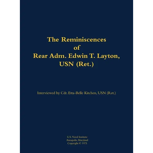 The Reminiscences of Rear Adm. Edwin T. Layton, USN (Ret.), Vol 1: 1903-1984 - Hardcover