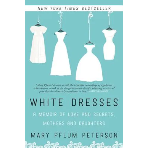 White Dresses: A Memoir of Love and Secrets, Mothers and Daughters - Paperback