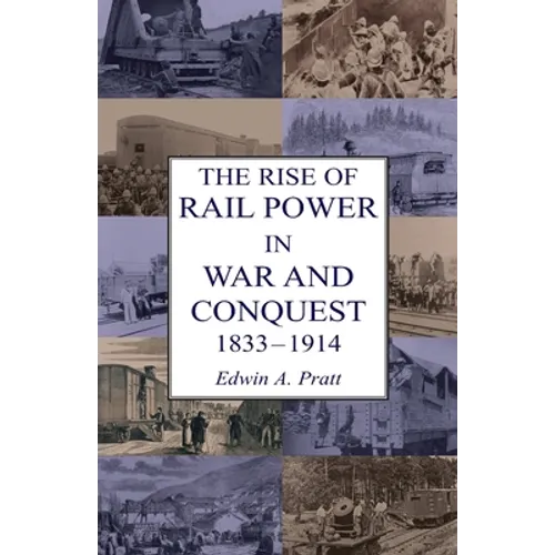The Rise of Rail Power in War and Conquest 1833-1914 - Paperback