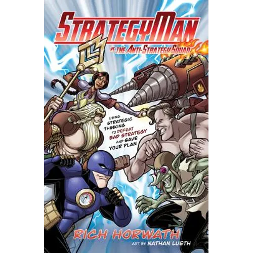 Strategyman vs. the Anti-Strategy Squad: Using Strategic Thinking to Defeat Bad Strategy and Save Your Plan - Hardcover
