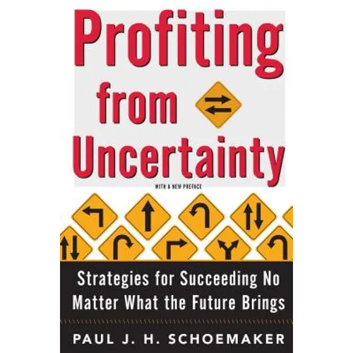 Profiting from Uncertainty: Strategies for Succeeding No Matter What the Future Brings - Paperback