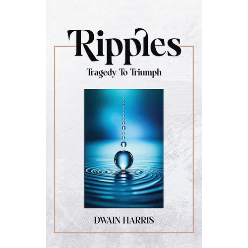 Ripples: Tragedy to Triumph - Hardcover