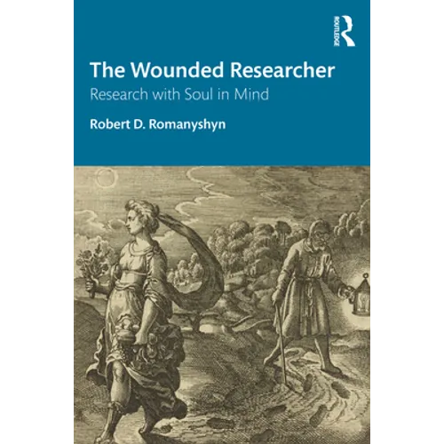 The Wounded Researcher: Research with Soul in Mind - Paperback
