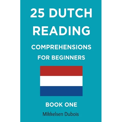 25 Dutch Reading Comprehensions for Beginners: Book One - Paperback