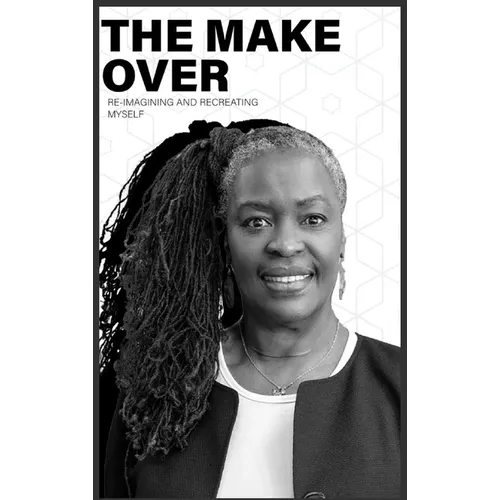 The Make-Over: Re-imagining & Recreating Myself - Hardcover
