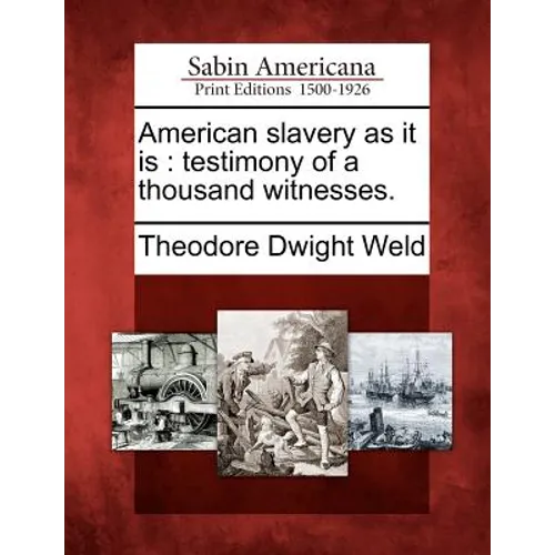 American Slavery as It Is: Testimony of a Thousand Witnesses. - Paperback
