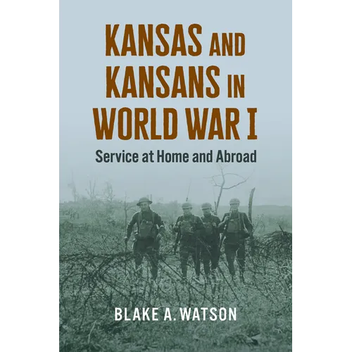 Kansas and Kansans in World War I: Service at Home and Abroad - Paperback