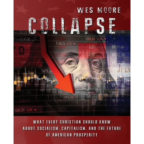 Collapse: What every Christian should know about socialism, capitalism, and the future of American prosperity - Paperback