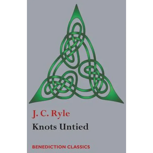 Knots Untied: Being plain statements on disputed points in Religion from the standpoint of an Evangelical Churchman - Paperback