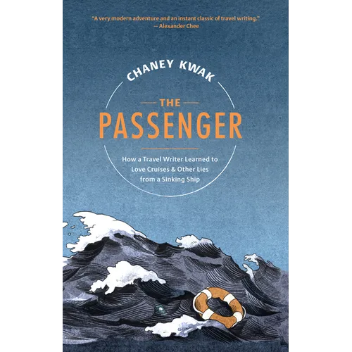 The Passenger: How a Travel Writer Learned to Love Cruises & Other Lies from a Sinking Ship - Hardcover