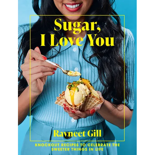 Sugar, I Love You: A Pastry Chef's Ode to Sugar in All Its Glory - Hardcover